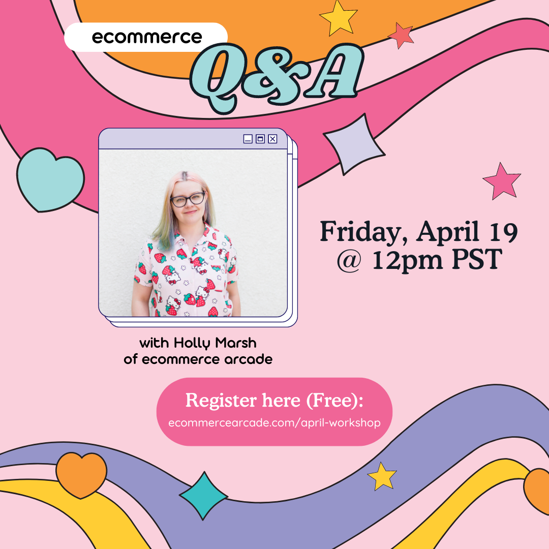 ecommerce Q + A graphic with text: Friday, April 19 @ 12pm PST, with Holly Marsh of Ecommerce Arcade. Register for free. 